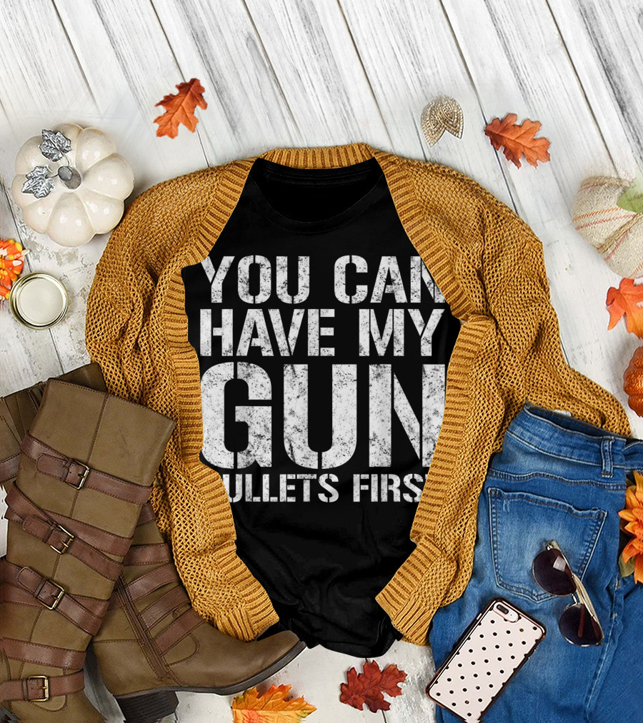 You Can Have My Gun Bullets First Gun Rights T-Shirt