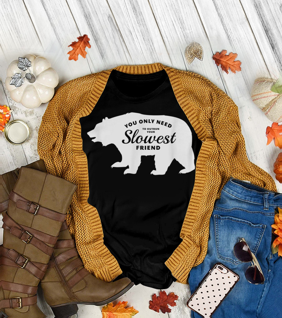 You Only Need To Outrun Your Slowest Friend Bear T-Shirt