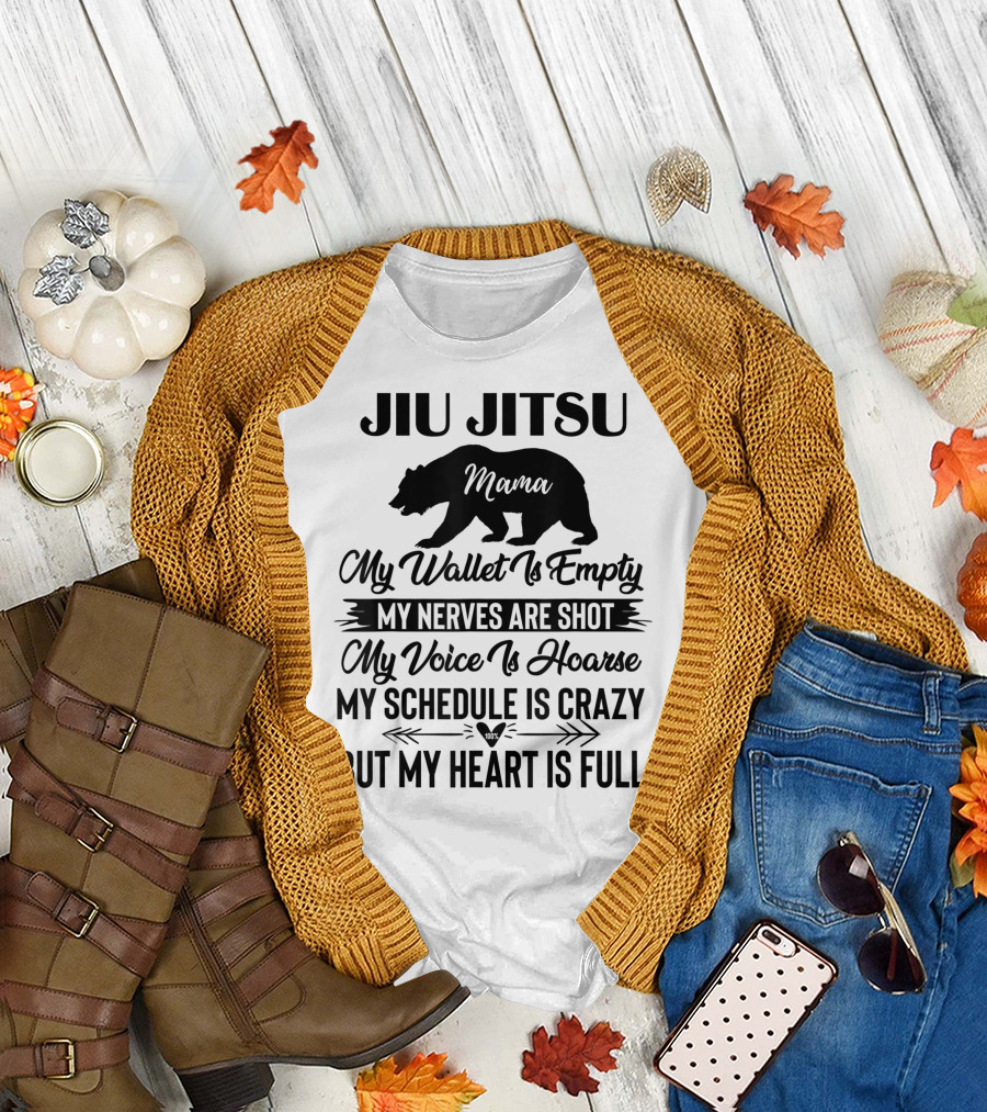 Jiu Jitsu Mama My Wallet Is Empty My Nerves Are Shot Voice Is Hoarse Schedule Is Crazy Heart Is Full T-Shirt