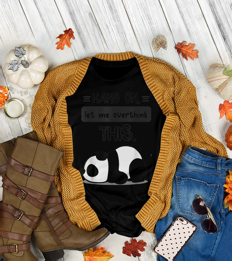 Hang On Let Me Overthink This Cute Kawaii Lazy Baby Panda T-Shirt