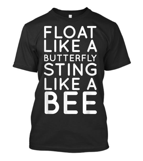 Float Like A Butterfly Sting Like A Bee Motivational T-Shirt