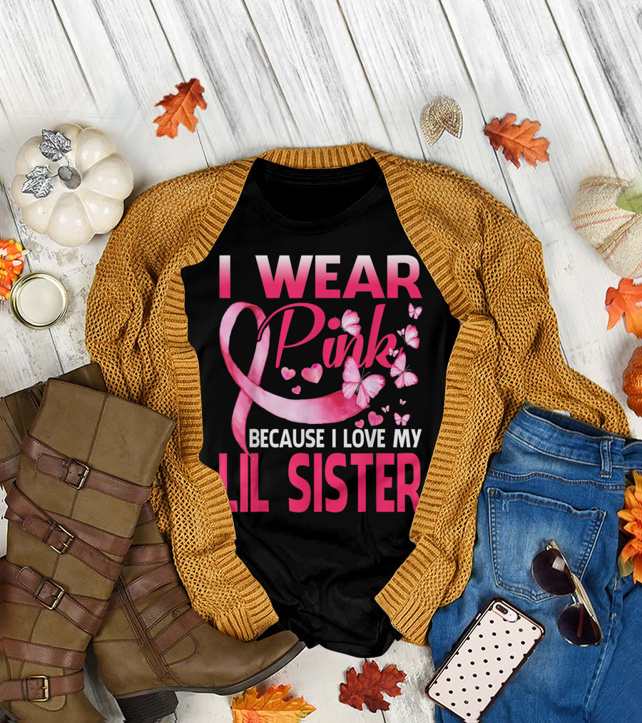 I Wear Pink Because I Love My Lil Sister Breast Cancer Awareness Butterflies Hearts T-Shirt