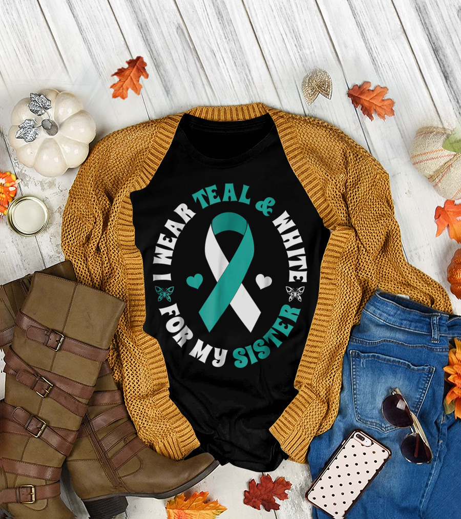 I Wear Teal and White for My Sister Cervical Cancer Awareness Ribbon Butterflies Hearts T-Shirt