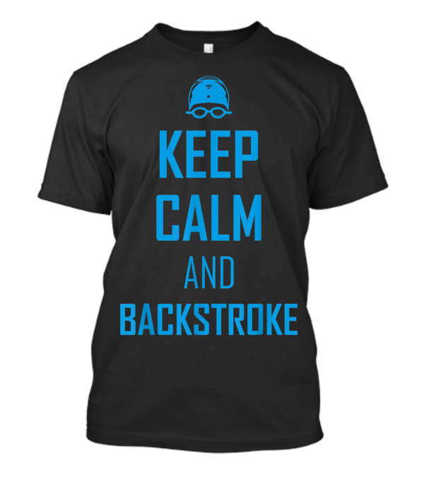 Keep Calm And Backstroke Swim Team Swimmer Blue Goggles T-Shirt