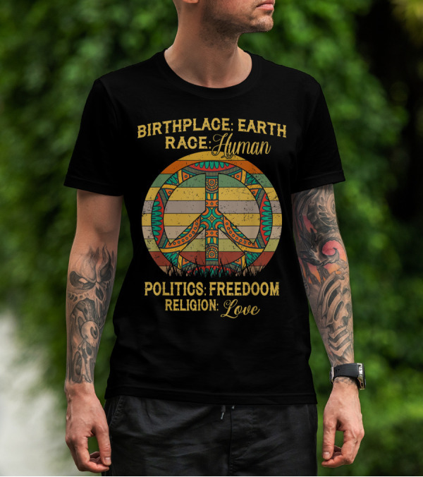 Birthplace Earth Race Human Politics Freedom Religion Love Peace T-Shirt