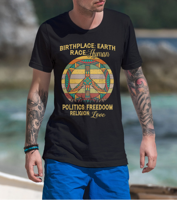 Birthplace Earth Race Human Politics Freedom Religion Love Peace T-Shirt