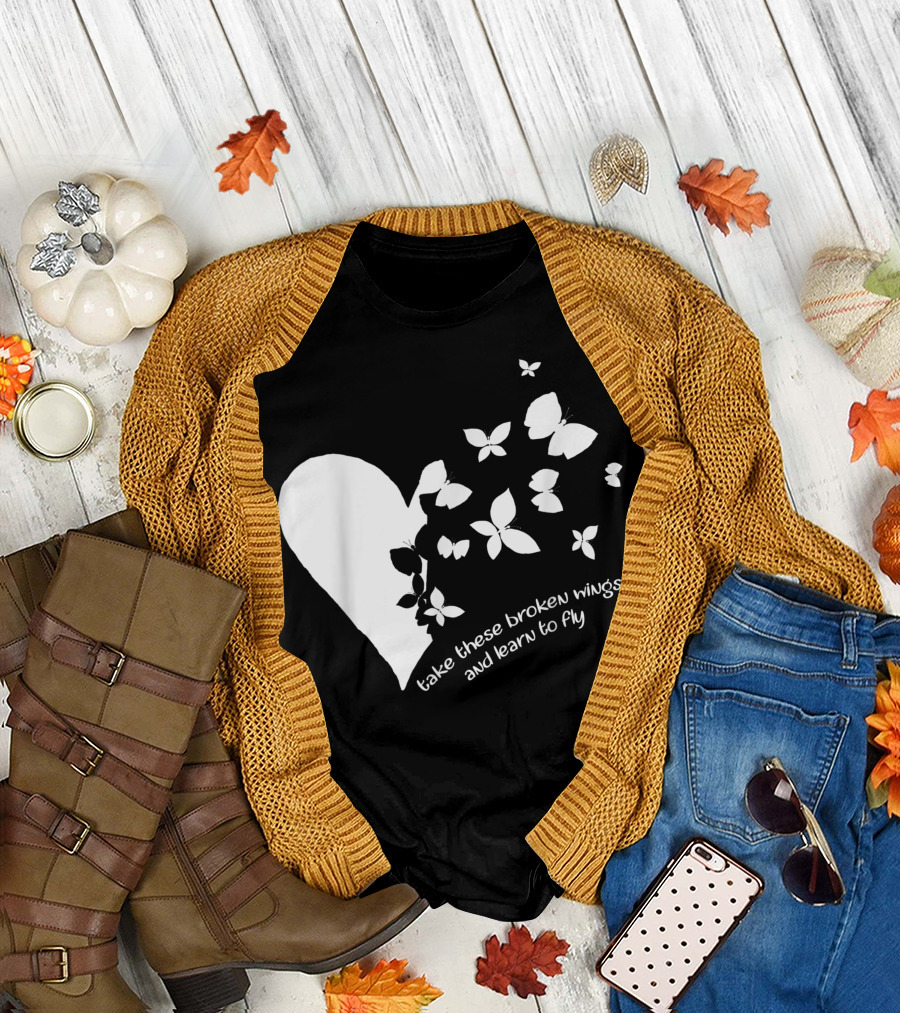 Butterfly Heart Take These Broken Wings And Learn To Fly Butterfly T-Shirt