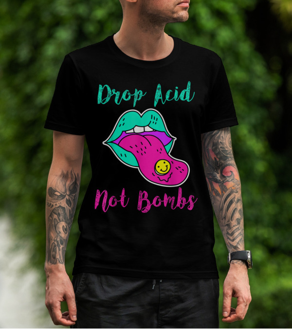 Drop Acid Not Bombs Trippy Tongue Lsd Smiley Face Psychedelic Lip T-Shirt
