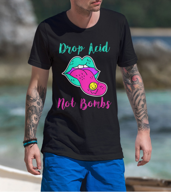 Drop Acid Not Bombs Trippy Tongue Lsd Smiley Face Psychedelic Lip T-Shirt