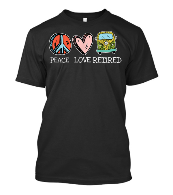 Peace Love Retired Hippie Van Cool Retirement T-Shirt