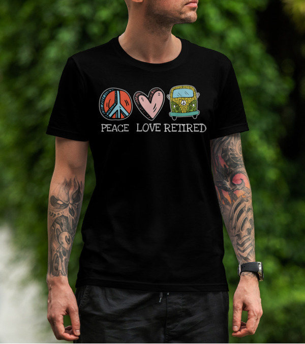 Peace Love Retired Hippie Van Cool Retirement T-Shirt