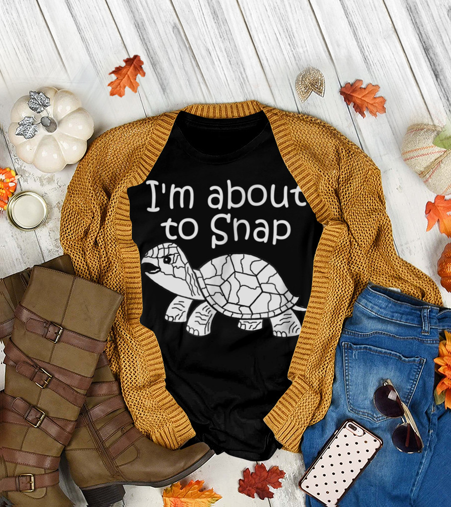 I'm About to Snap Turtle T-Shirt
