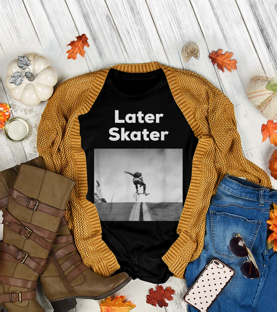 Later Skater Skateboard Trick Jump on Street T-Shirt
