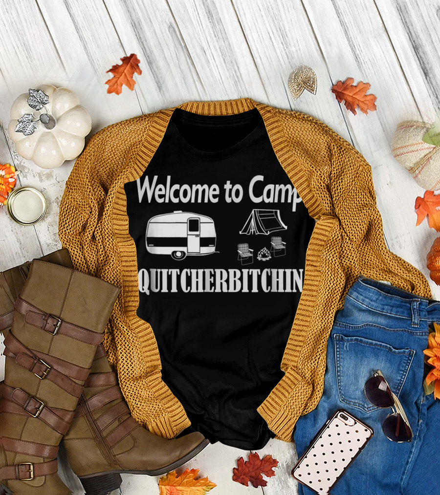Welcome to Camp Quitcherbitchin Mens Camping Trailer Tent Chairs Campfire T-Shirt