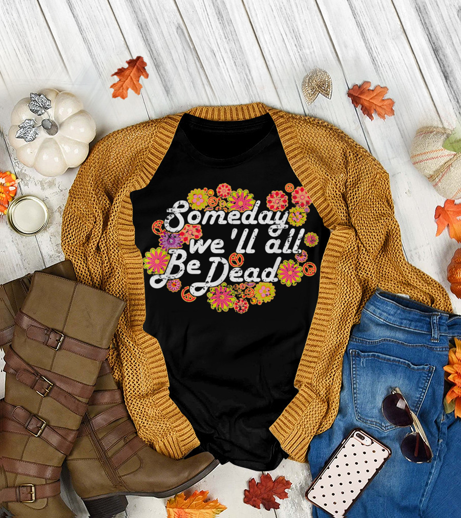 Someday We'll All Be Dead Floral Peace Symbols T-Shirt
