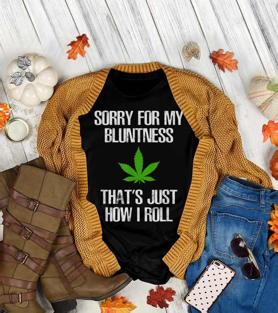 Sorry for My Bluntness That's Just How I Roll Weed Leaf T-Shirt