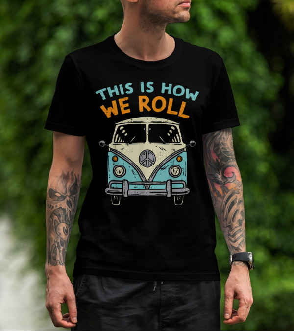 This Is How We Roll Hippie Van Peace Symbol Vintage 80s Bus Hippi Hippy T-Shirt
