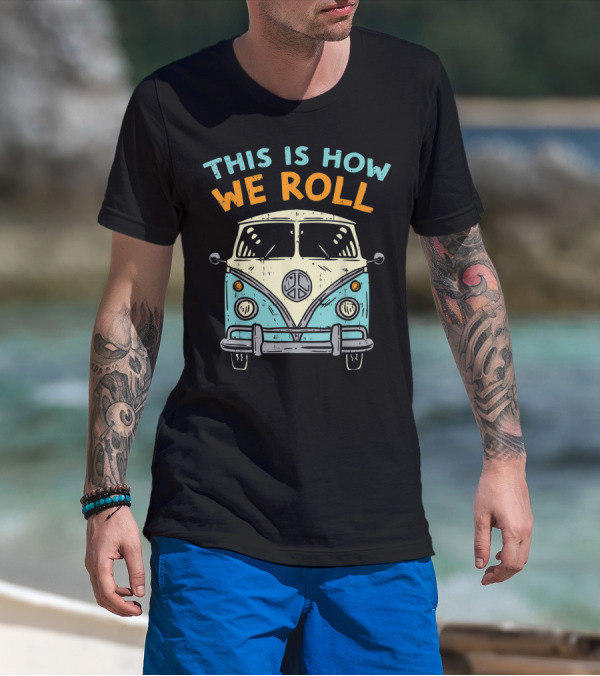 This Is How We Roll Hippie Van Peace Symbol Vintage 80s Bus Hippi Hippy T-Shirt