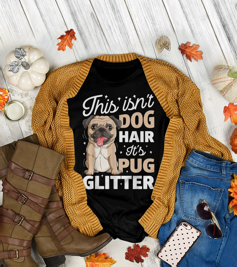 This Isn't Dog Hair It's Pug Glitter Dog Lover with Cute Pug T-Shirt