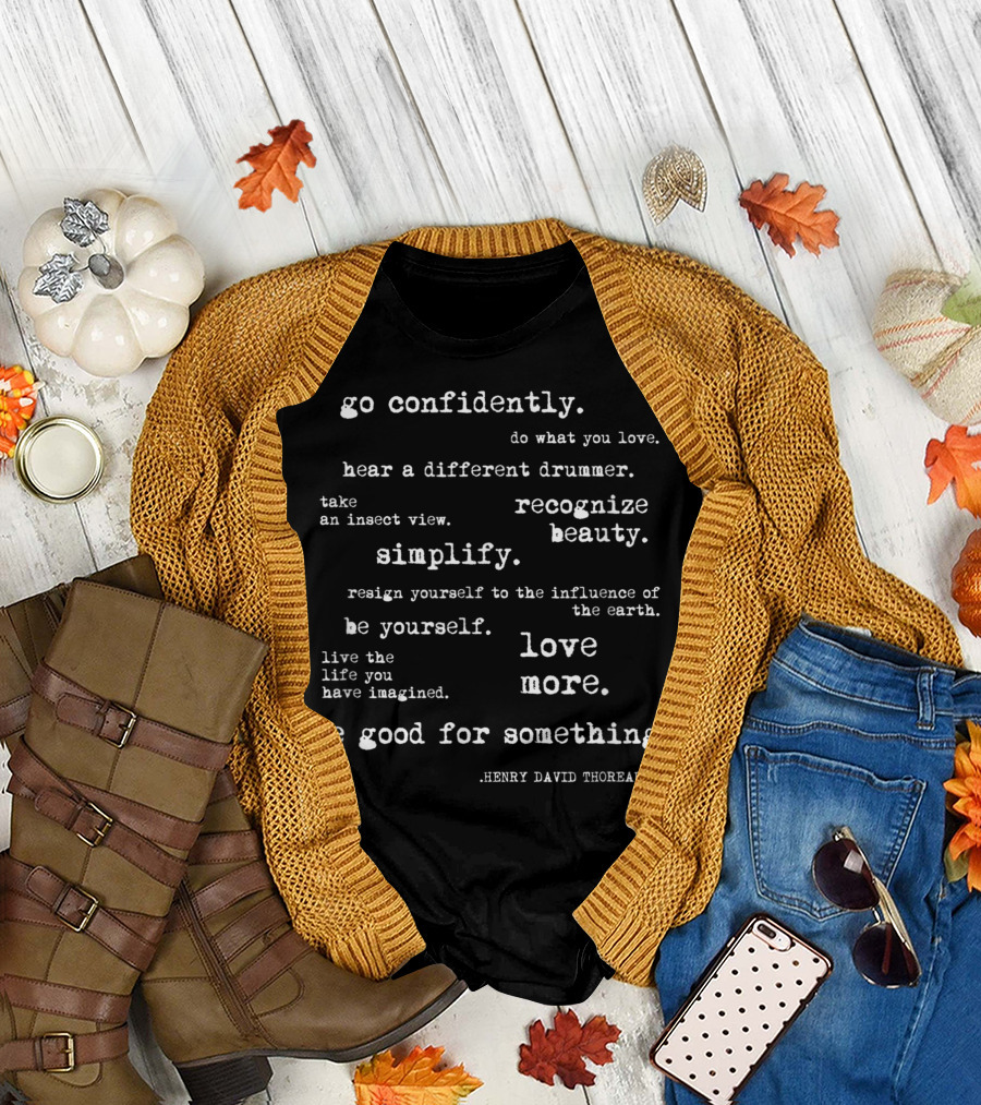 Go Confidently Hear a Different Drummer Simplify Recognize Beauty Love More Thoreau T-Shirt