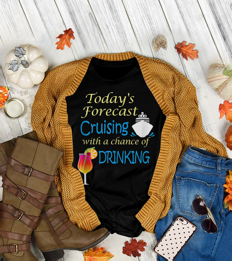 Today’s Forecast Cruising with a Chance of Drinking Ship and Cocktail Glass T-Shirt
