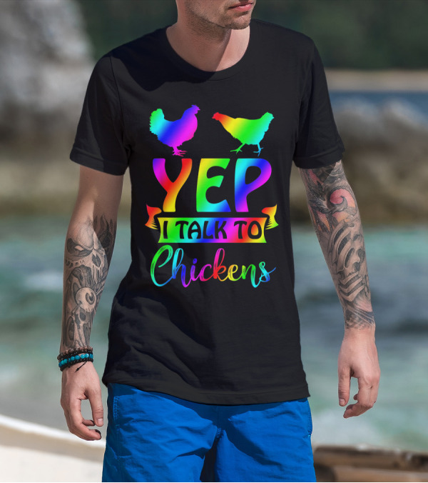 Yep I Talk To Chickens Chicken Lady Tie Dye Rainbow T-Shirt