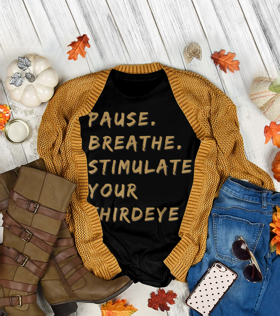 Pause Breathe Stimulate Your Third Eye T-Shirt