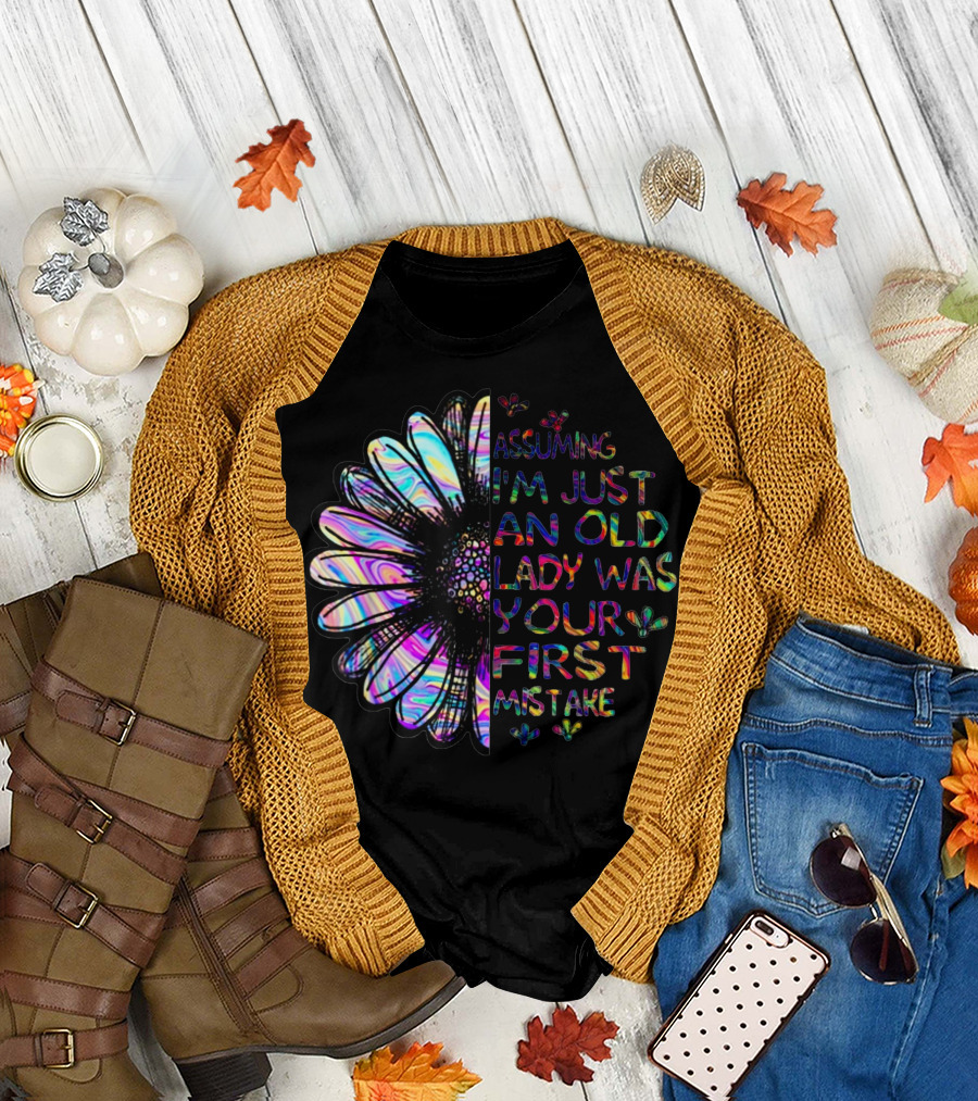 Assuming I'm Just an Old Lady Was Your First Mistake with Colorful Flower T-Shirt