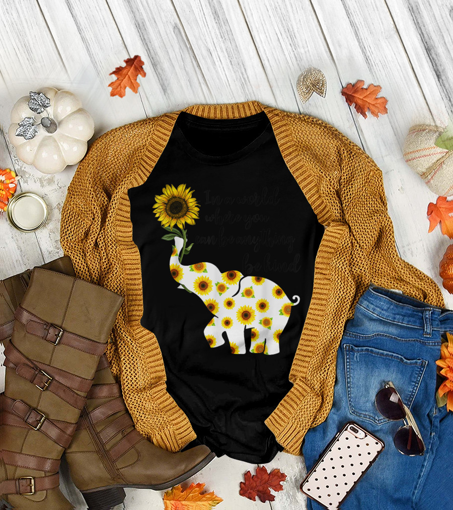 Be Kind Sunflower Elephant In a World Where You Can Be Anything T-Shirt