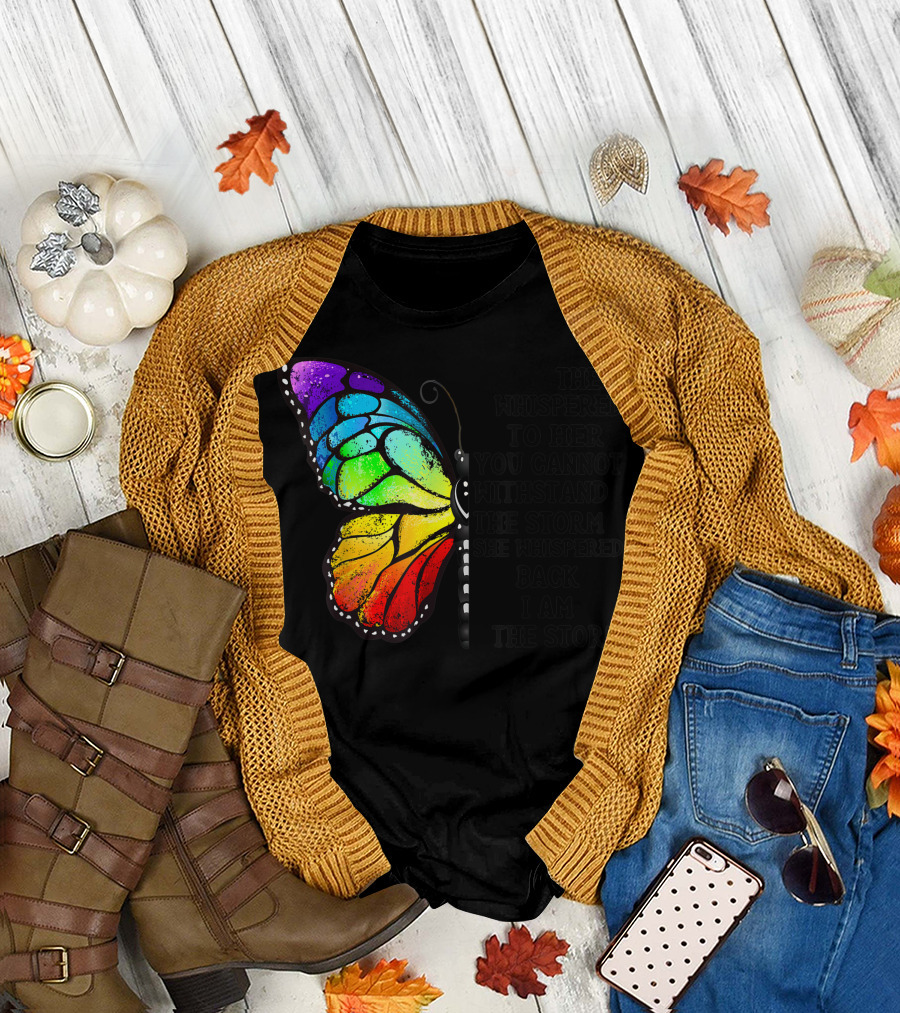 They Whispered to Her You Cannot Withstand the Storm She Whispered Back I Am the Storm Butterfly T-Shirt