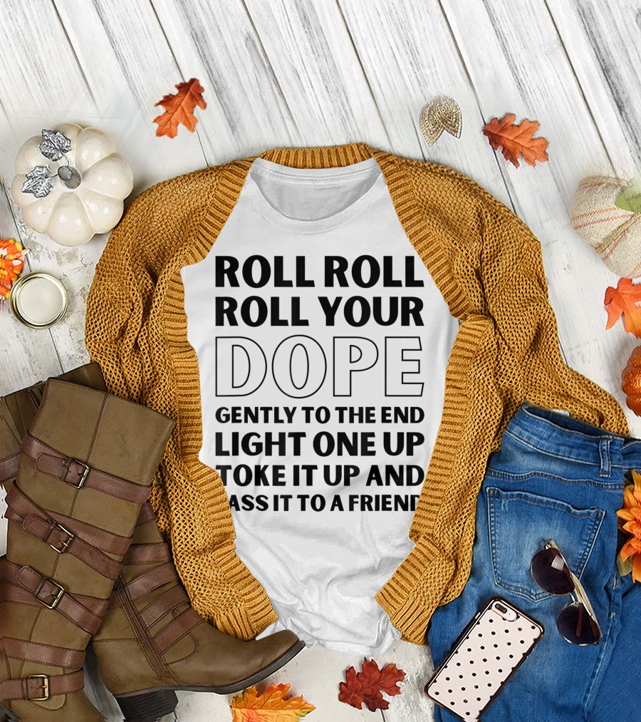 Roll Roll Roll Your Dope Marijuana Lover Thc Toke It Up Pass It to a Friend T-Shirt