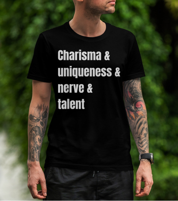Charisma And Uniqueness And Nerve And Talent T-Shirt