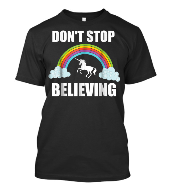 Don't Stop Believing Rainbow Unicorn Lover T-Shirt
