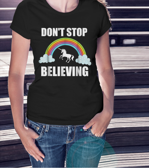 Don't Stop Believing Rainbow Unicorn Lover T-Shirt