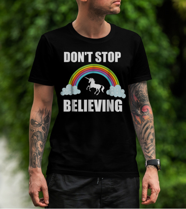 Don't Stop Believing Rainbow Unicorn Lover T-Shirt
