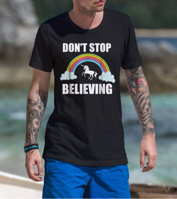 Don't Stop Believing Rainbow Unicorn Lover T-Shirt