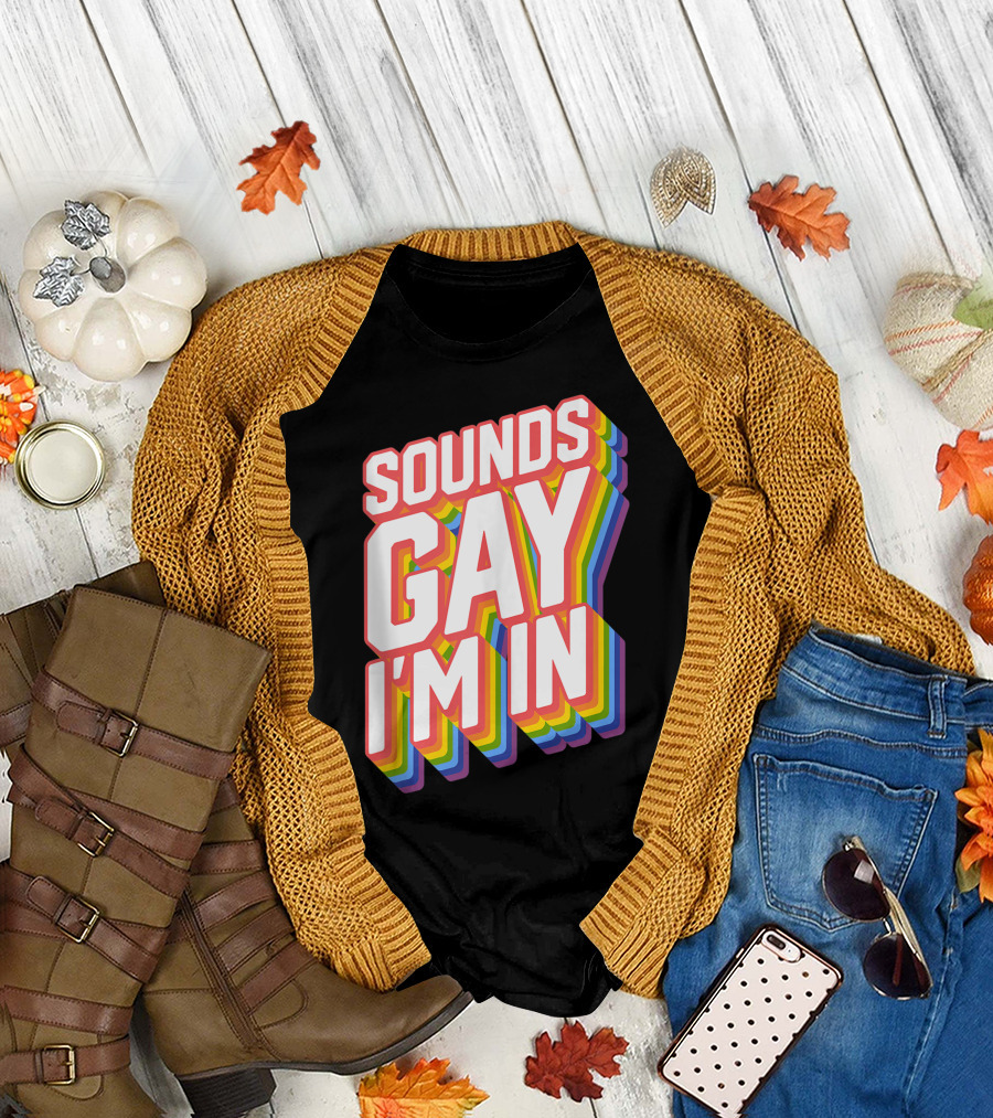Sounds Gay I'm In Pride T-Shirt