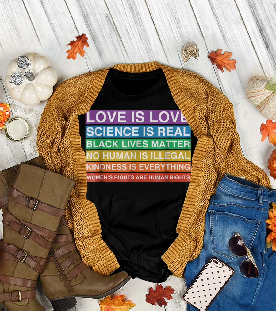 Love Is Love Science Is Real Black Lives Matter No Human Is Illegal Kindness Is Everything Women's Rights Are Human Rights T-Shirt