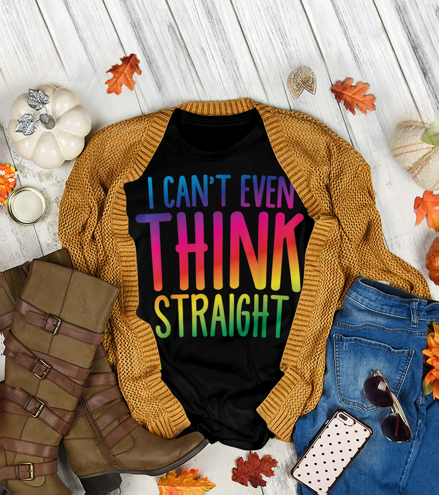 I Can't Even Think Straight Rainbow Pride T-Shirt