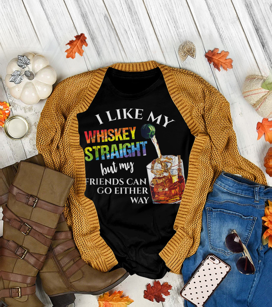 I Like My Whiskey Straight Rainbow Friends Can Go Either Way T-Shirt