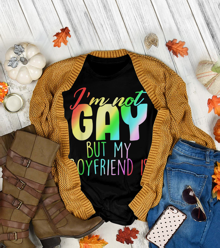 I'm Not Gay But My Boyfriend Is Rainbow Gay Pride T-Shirt