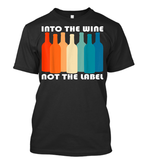 Into The Wine Not The Label Rainbow Pride Inclusive Message T-Shirt