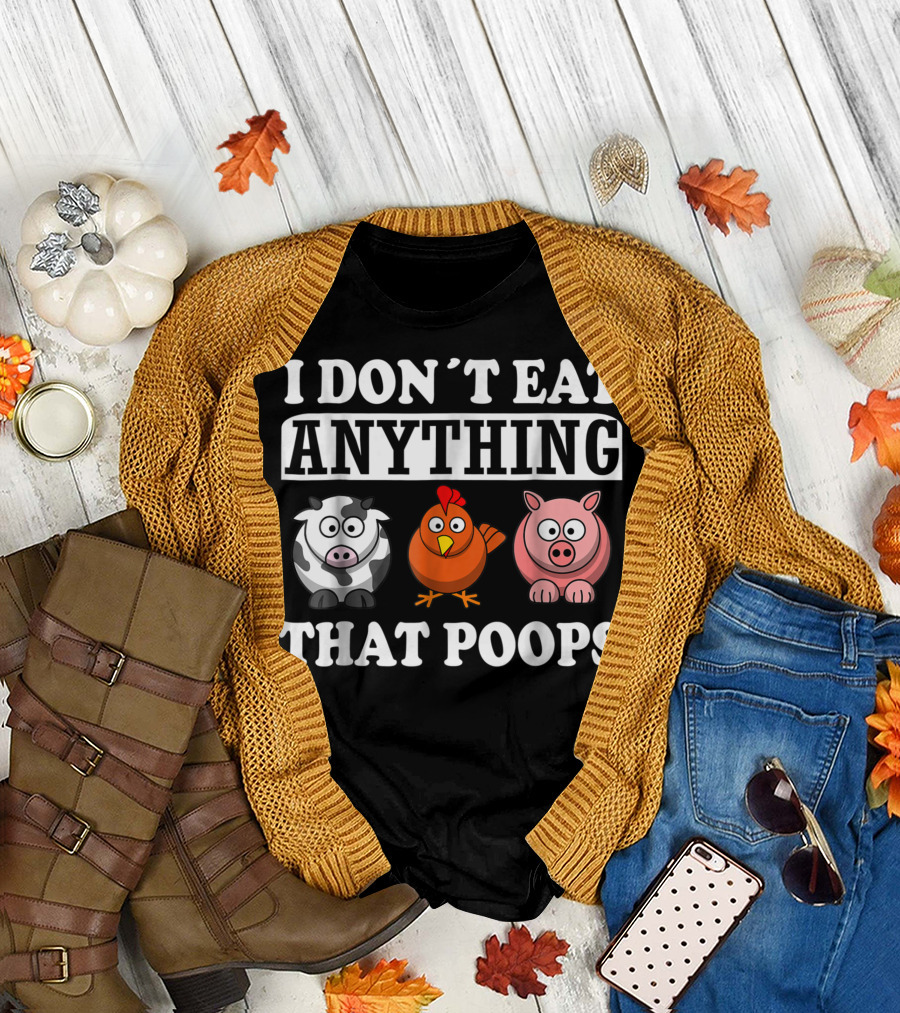 I Don't Eat Anything That Poops Cow Chicken Pig Vegan Vegetarian T-Shirt