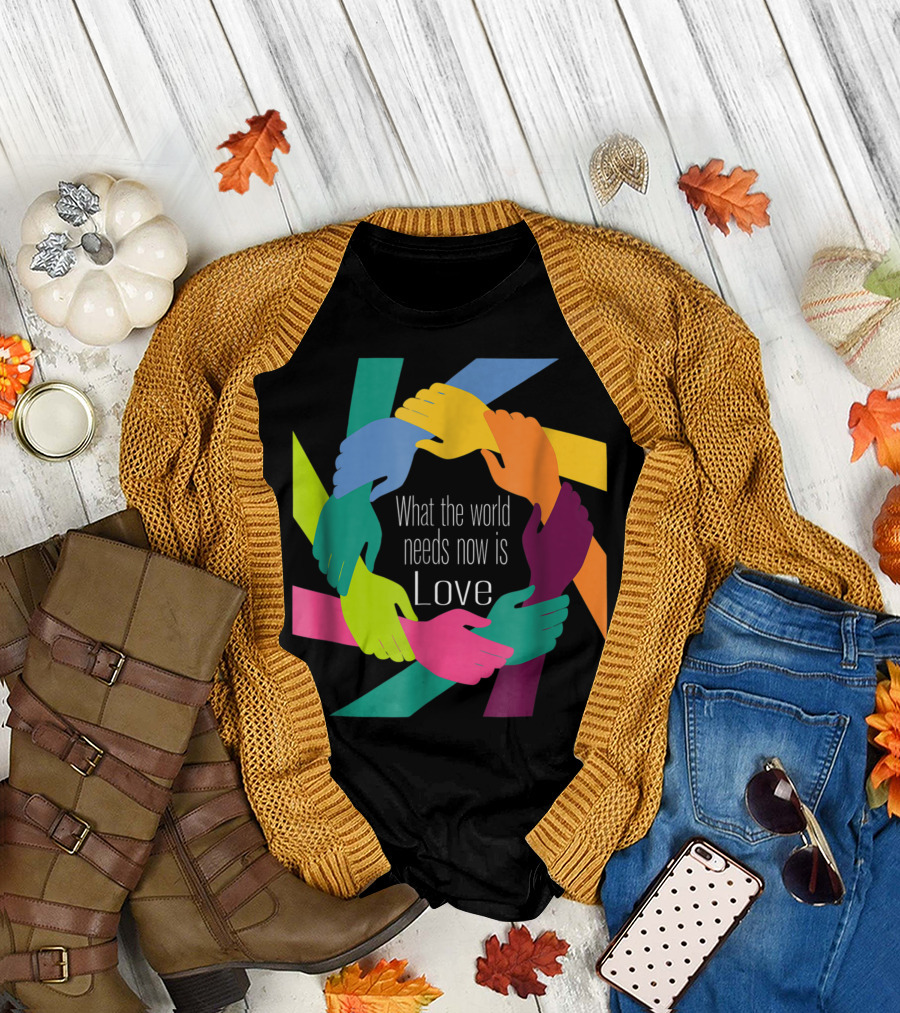 What The World Needs Now Is Love Colorful Hands Circle T-Shirt
