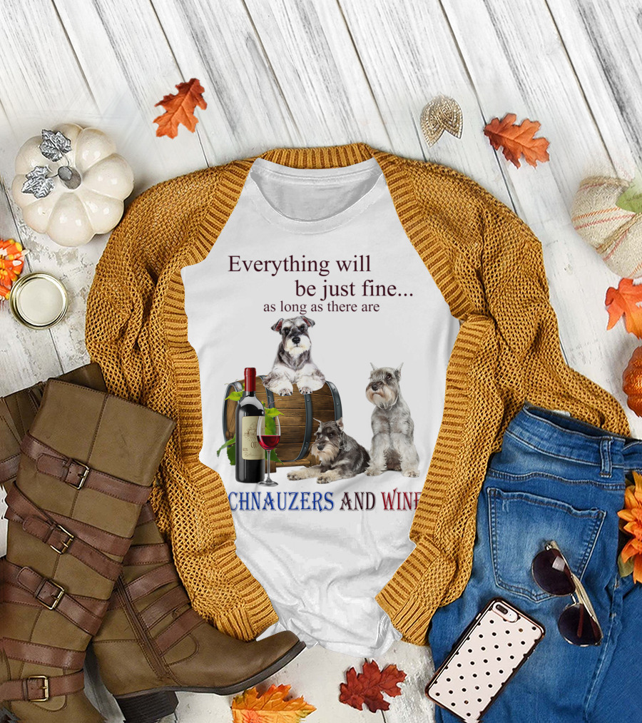 Everything Will Be Just Fine Schnauzers and Wine T-Shirt