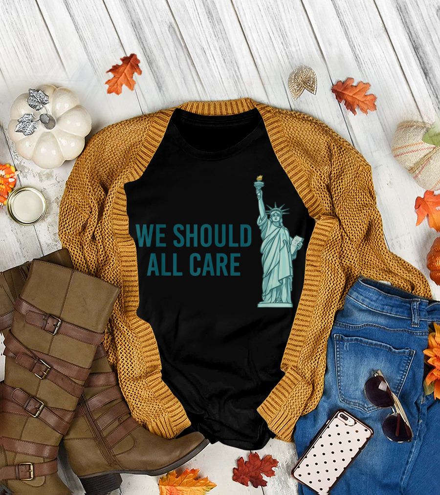 We Should All Care Statue of Liberty T-Shirt