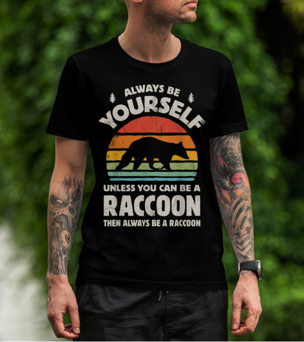 Always Be Yourself Unless You Can Be A Raccoon Then Always Be A Raccoon Vintage Sunset T-Shirt