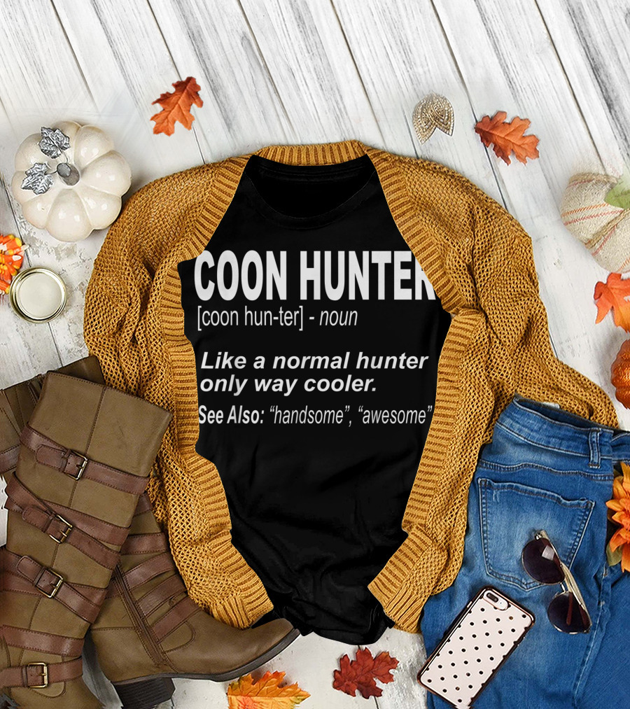 COON HUNTER Definition Noun Like Normal Hunter Only Way Cooler Handsome Awesome T-Shirt