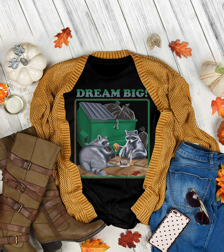Dream Big Raccoon Next to Trash Dumpster T-Shirt