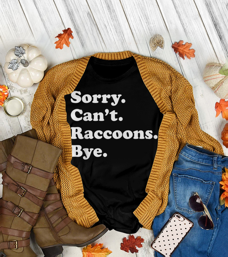 Sorry Can't Raccoons Bye Women T-Shirt